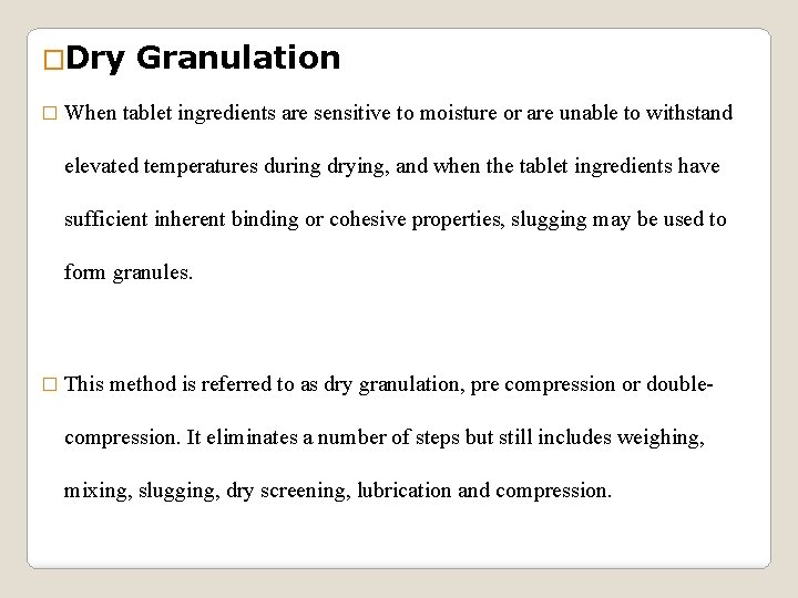 �Dry � When Granulation tablet ingredients are sensitive to moisture or are unable to