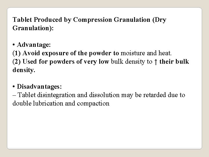 Tablet Produced by Compression Granulation (Dry Granulation): • Advantage: (1) Avoid exposure of the