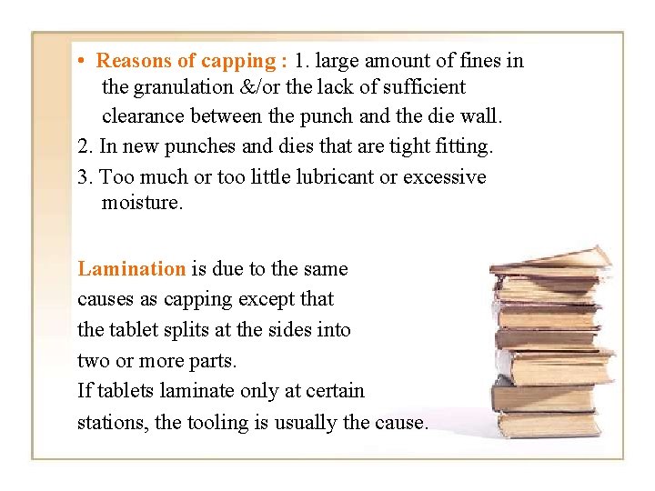  • Reasons of capping : 1. large amount of fines in the granulation