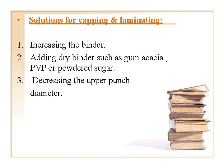  • Solutions for capping & laminating: 1. Increasing the binder. 2. Adding dry