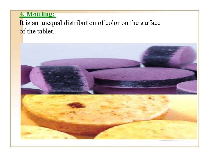 4. Mottling: It is an unequal distribution of color on the surface of the