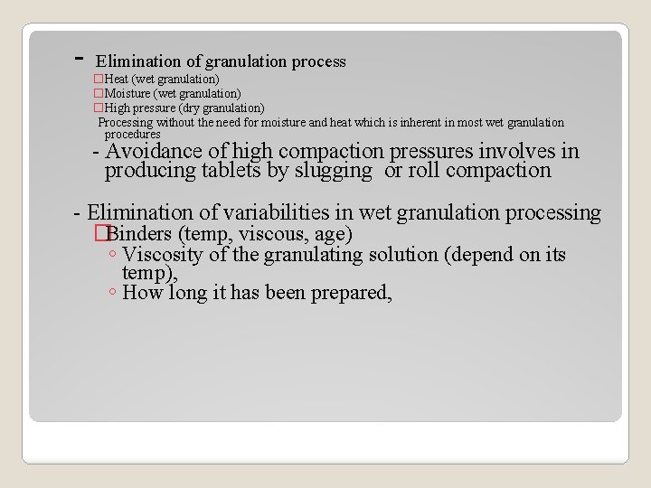 - Elimination of granulation process �Heat (wet granulation) �Moisture (wet granulation) �High pressure (dry