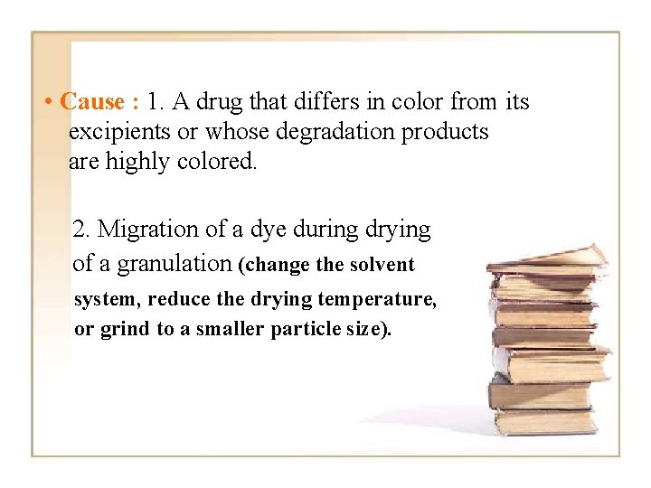  • Cause : 1. A drug that differs in color from its excipients