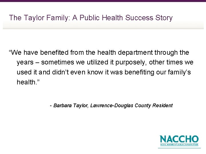 The Taylor Family: A Public Health Success Story “We have benefited from the health