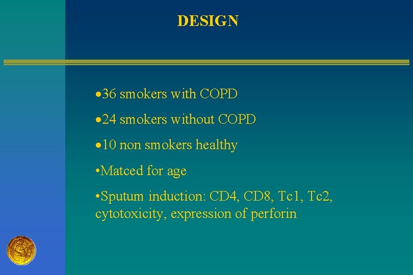 DESIGN 36 smokers with COPD 24 smokers without COPD 10 non smokers healthy •