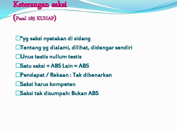 Keterangan saksi (Pasal 185 KUHAP) �“yg saksi nyatakan di sidang �Tentang yg dialami, dilihat,