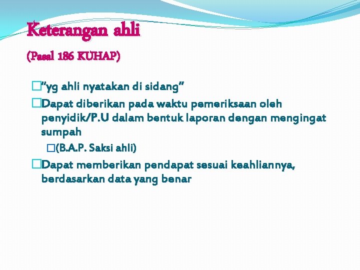 Keterangan ahli (Pasal 186 KUHAP) �“yg ahli nyatakan di sidang” �Dapat diberikan pada waktu