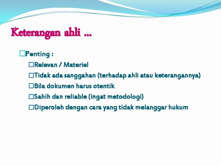 Keterangan ahli. . . �Penting : �Relevan / Materiel �Tidak ada sanggahan (terhadap ahli