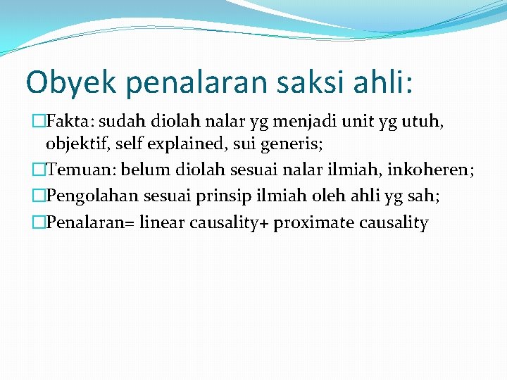 Obyek penalaran saksi ahli: �Fakta: sudah diolah nalar yg menjadi unit yg utuh, objektif,