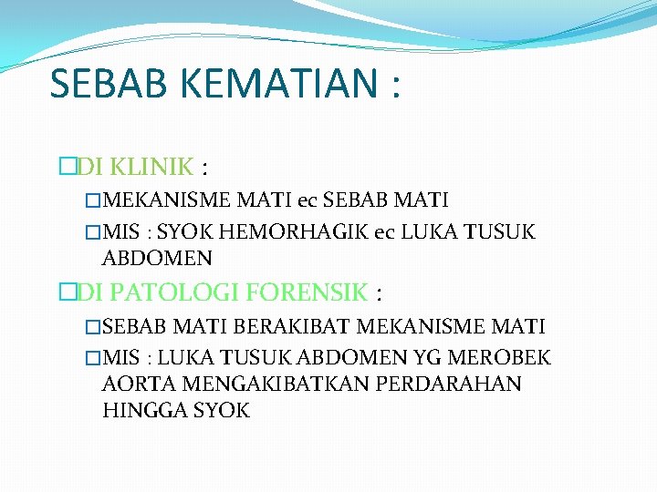 SEBAB KEMATIAN : �DI KLINIK : �MEKANISME MATI ec SEBAB MATI �MIS : SYOK