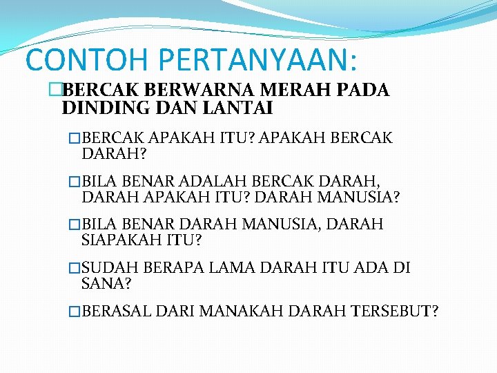 CONTOH PERTANYAAN: �BERCAK BERWARNA MERAH PADA DINDING DAN LANTAI �BERCAK APAKAH ITU? APAKAH BERCAK