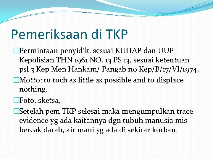 Pemeriksaan di TKP �Permintaan penyidik, sesuai KUHAP dan UUP Kepolisian THN 1961 NO. 13