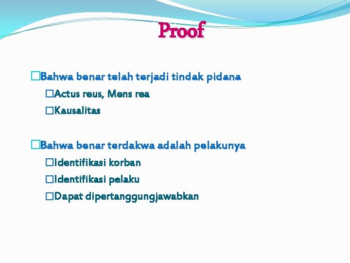 Proof �Bahwa benar telah terjadi tindak pidana �Actus reus, Mens rea �Kausalitas �Bahwa benar Proof �Bahwa benar telah terjadi tindak pidana �Actus reus, Mens rea �Kausalitas �Bahwa benar