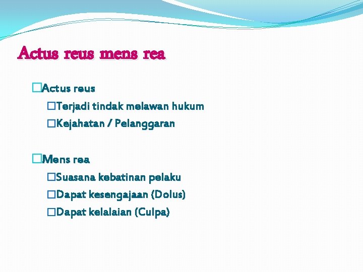 Actus reus mens rea �Actus reus �Terjadi tindak melawan hukum �Kejahatan / Pelanggaran �Mens