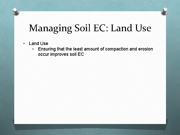 Managing Soil EC: Land Use • Ensuring that the least amount of compaction and
