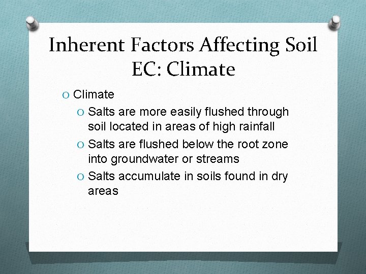 Inherent Factors Affecting Soil EC: Climate O Salts are more easily flushed through soil