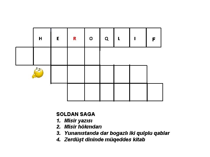 H E R O Q L I F SOLDAN SAGA 1. Misir yazısı 2.