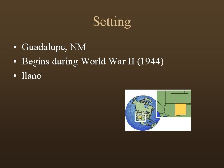 Setting • Guadalupe, NM • Begins during World War II (1944) • llano 