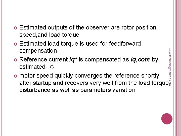 Estimated outputs of the observer are rotor position, speed, and load torque. Estimated load
