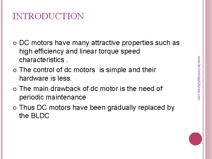 INTRODUCTION DC motors have many attractive properties such as high efficiency and linear torque