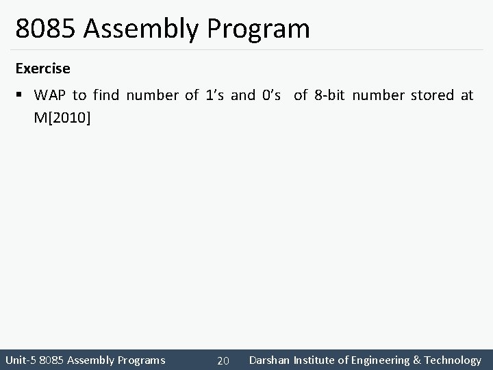 8085 Assembly Program Exercise § WAP to find number of 1’s and 0’s of 8085 Assembly Program Exercise § WAP to find number of 1’s and 0’s of