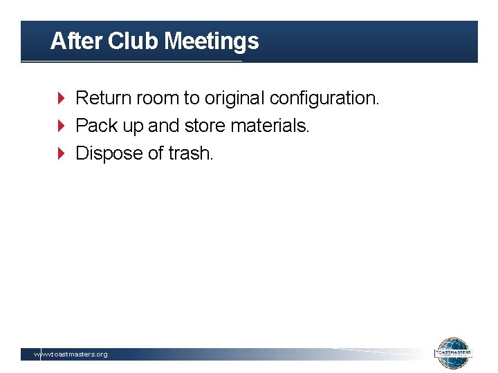 After Club Meetings Return room to original configuration. Pack up and store materials. Dispose