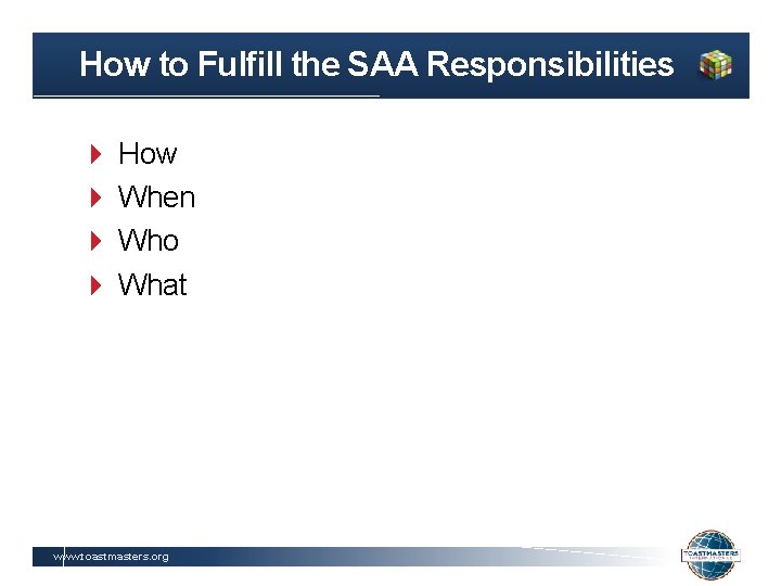 How to Fulfill the SAA Responsibilities How When Who What www. toastmasters. org 