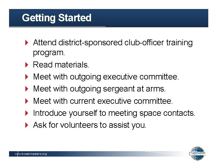 Getting Started Attend district-sponsored club-officer training program. Read materials. Meet with outgoing executive committee.