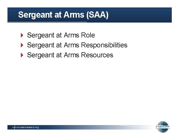 Sergeant at Arms (SAA) Sergeant at Arms Role Sergeant at Arms Responsibilities Sergeant at