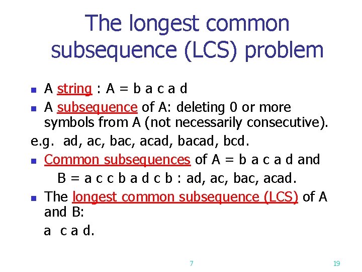 The longest common subsequence (LCS) problem A string : A = b a c