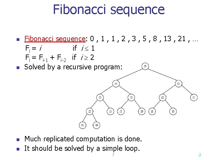 Fibonacci sequence: 0 , 1 , 2 , 3 , 5 , 8 , Fibonacci sequence: 0 , 1 , 2 , 3 , 5 , 8 ,