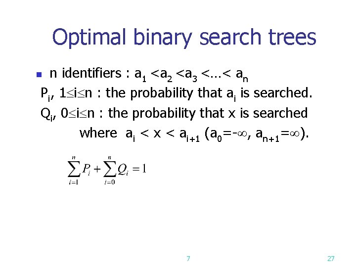 Optimal binary search trees n identifiers : a 1 <a 2 <a 3 <…< Optimal binary search trees n identifiers : a 1 <a 2 <a 3 <…<