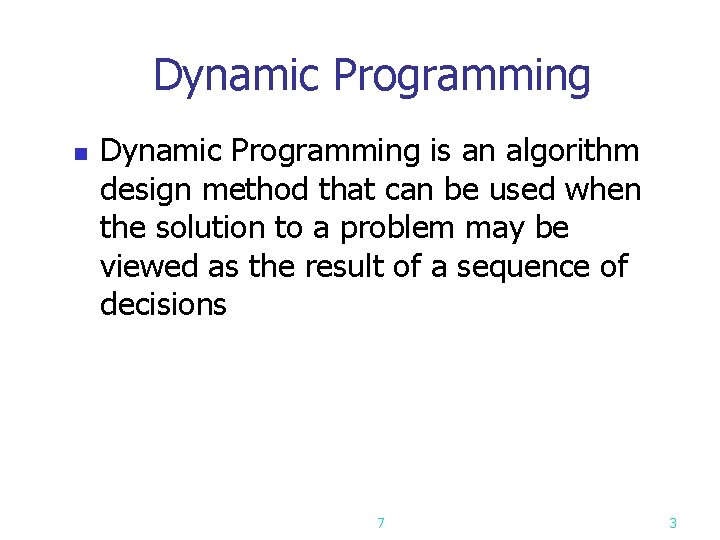 Dynamic Programming n Dynamic Programming is an algorithm design method that can be used