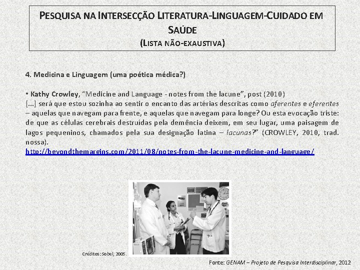 PESQUISA NA INTERSECÇÃO LITERATURA-LINGUAGEM-CUIDADO EM SAÚDE (LISTA NÃO-EXAUSTIVA) 4. Medicina e Linguagem (uma poética