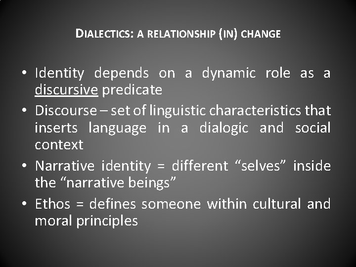 DIALECTICS: A RELATIONSHIP (IN) CHANGE • Identity depends on a dynamic role as a