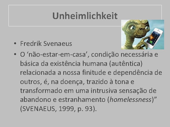 Unheimlichkeit • Fredrik Svenaeus • O ‘não-estar-em-casa’, condição necessária e básica da existência humana