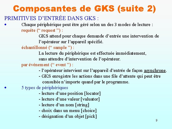 Composantes de GKS (suite 2) PRIMITIVES D’ENTRÉE DANS GKS : Chaque périphérique peut être