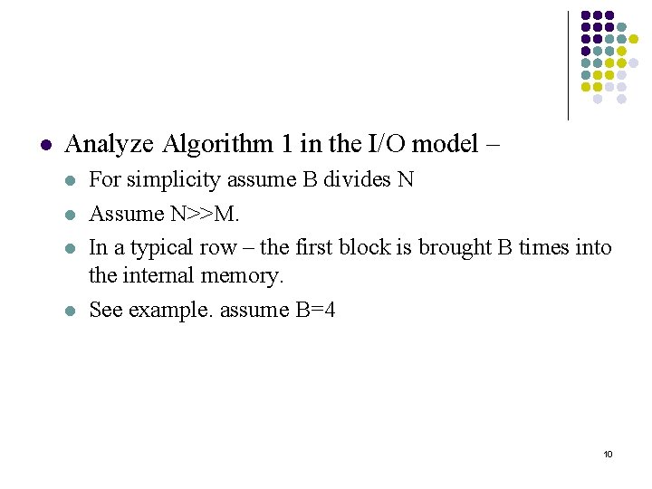 l Analyze Algorithm 1 in the I/O model – l l For simplicity assume