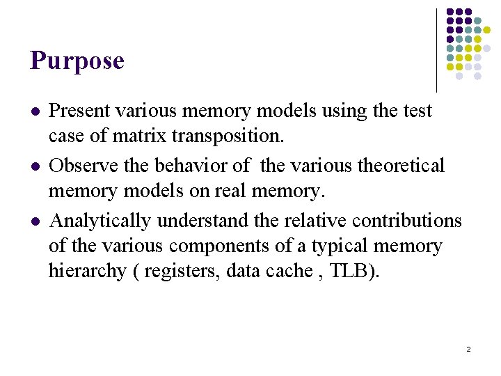 Purpose l l l Present various memory models using the test case of matrix