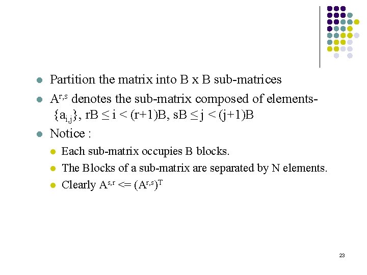 l l l Partition the matrix into B x B sub-matrices Ar, s denotes