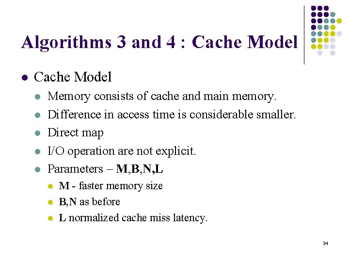 Algorithms 3 and 4 : Cache Model l l l Memory consists of cache