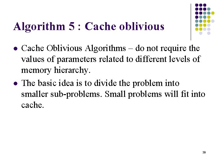 Algorithm 5 : Cache oblivious l l Cache Oblivious Algorithms – do not require