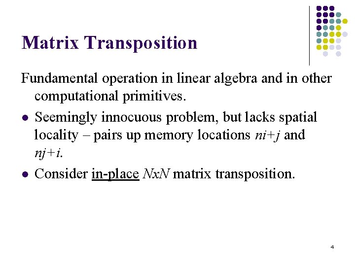 Matrix Transposition Fundamental operation in linear algebra and in other computational primitives. l Seemingly