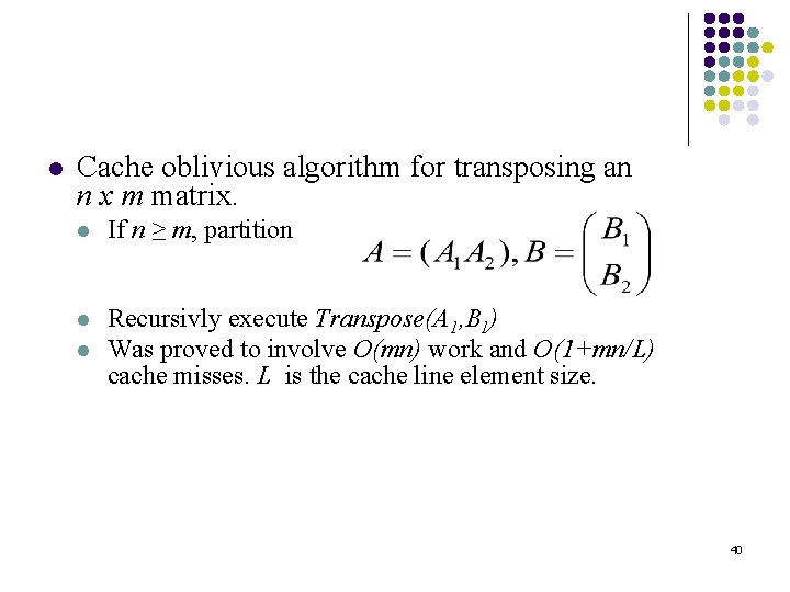 l Cache oblivious algorithm for transposing an n x m matrix. l If n