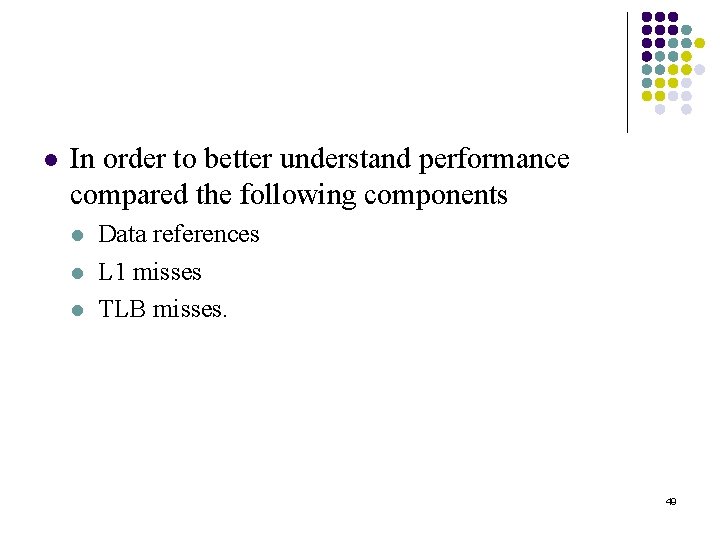 l In order to better understand performance compared the following components l l l