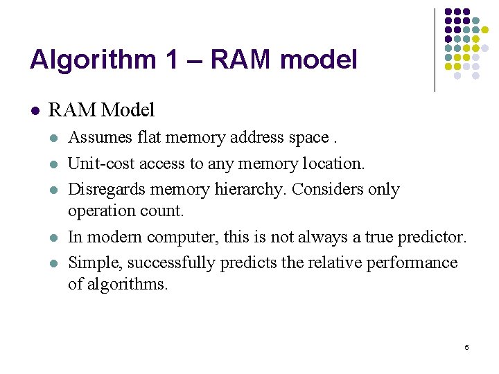 Algorithm 1 – RAM model l RAM Model l l Assumes flat memory address