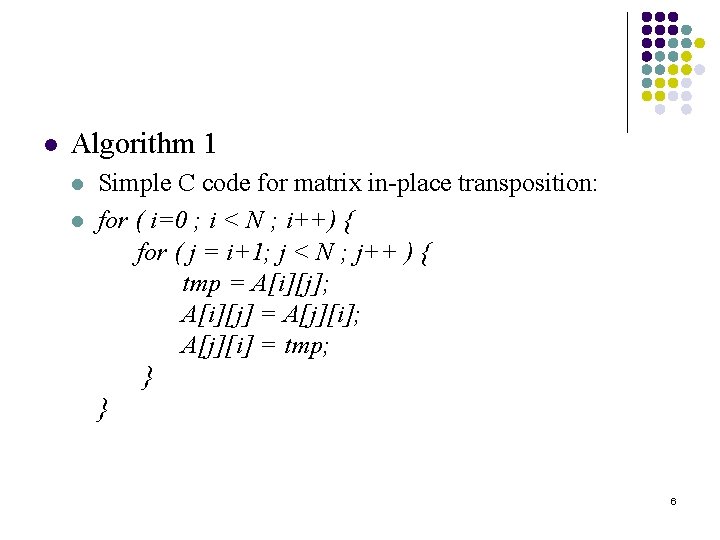 l Algorithm 1 l l Simple C code for matrix in-place transposition: for (