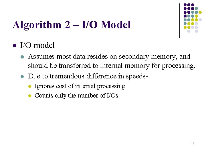 Algorithm 2 – I/O Model l I/O model l l Assumes most data resides