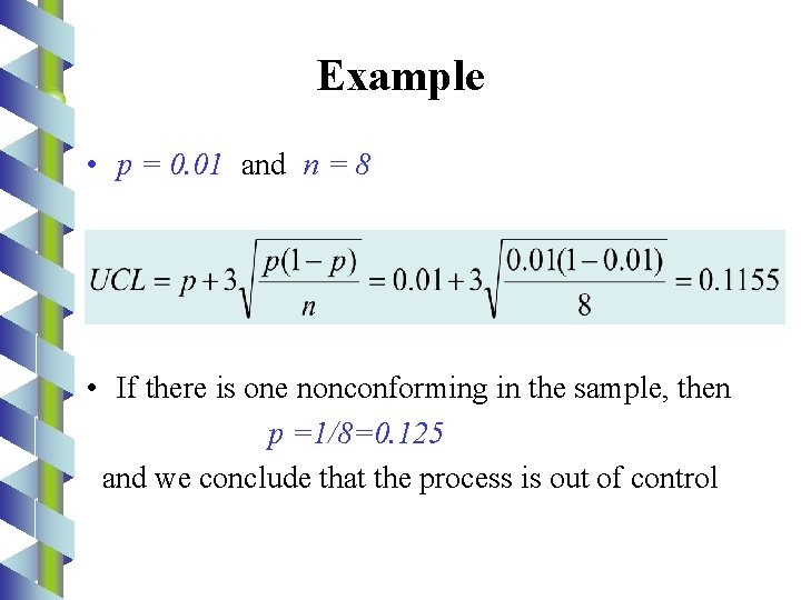 Example • p = 0. 01 and n = 8 • If there is