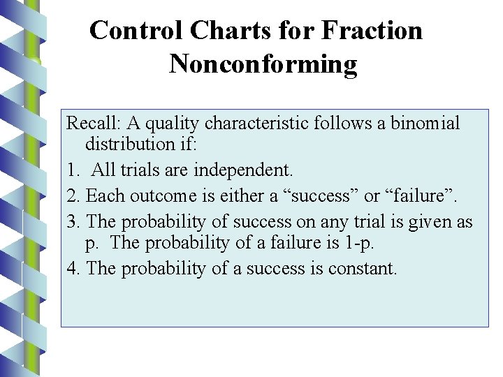 Control Charts for Fraction Nonconforming Recall: A quality characteristic follows a binomial distribution if: